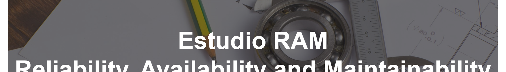 Estudio RAM: Optimización de la Disponibilidad y del Mantenimiento desde el Diseño